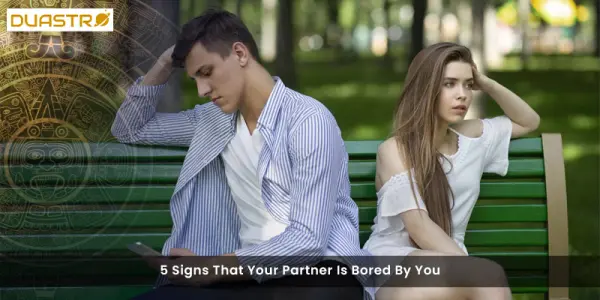 5 Signs That Your Partner Is Bored By You